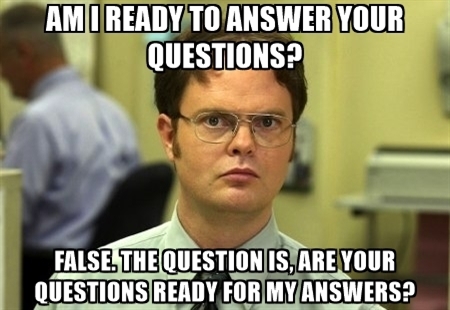 am-i-ready-to-answer-your-questions-false-the-question-is-are-your-questions-ready-for-my-answers